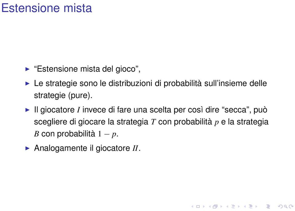 Il giocatore I invece di fare una scelta per così dire secca, può scegliere di