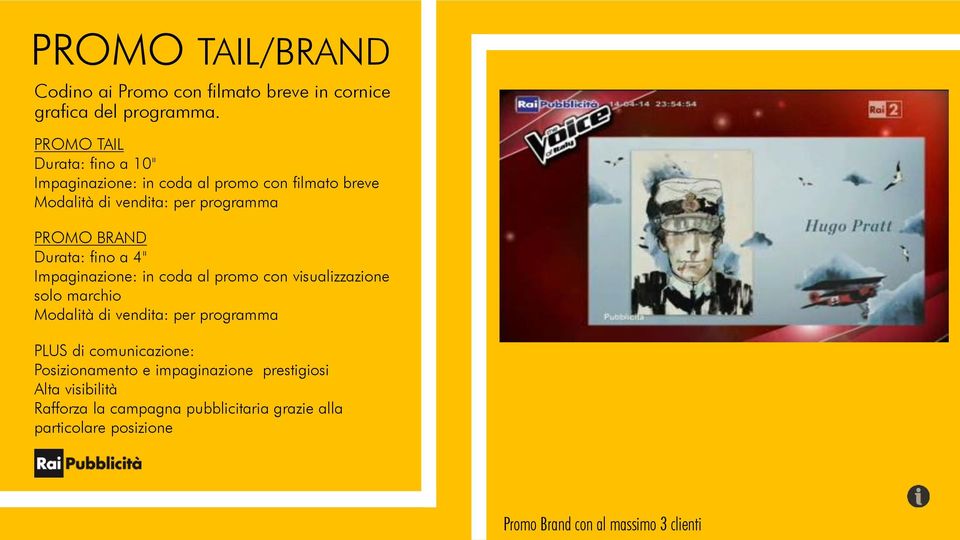 BRAND Durata: fino a 4" Impaginazione: in coda al promo con visualizzazione solo marchio Modalità di vendita: per programma