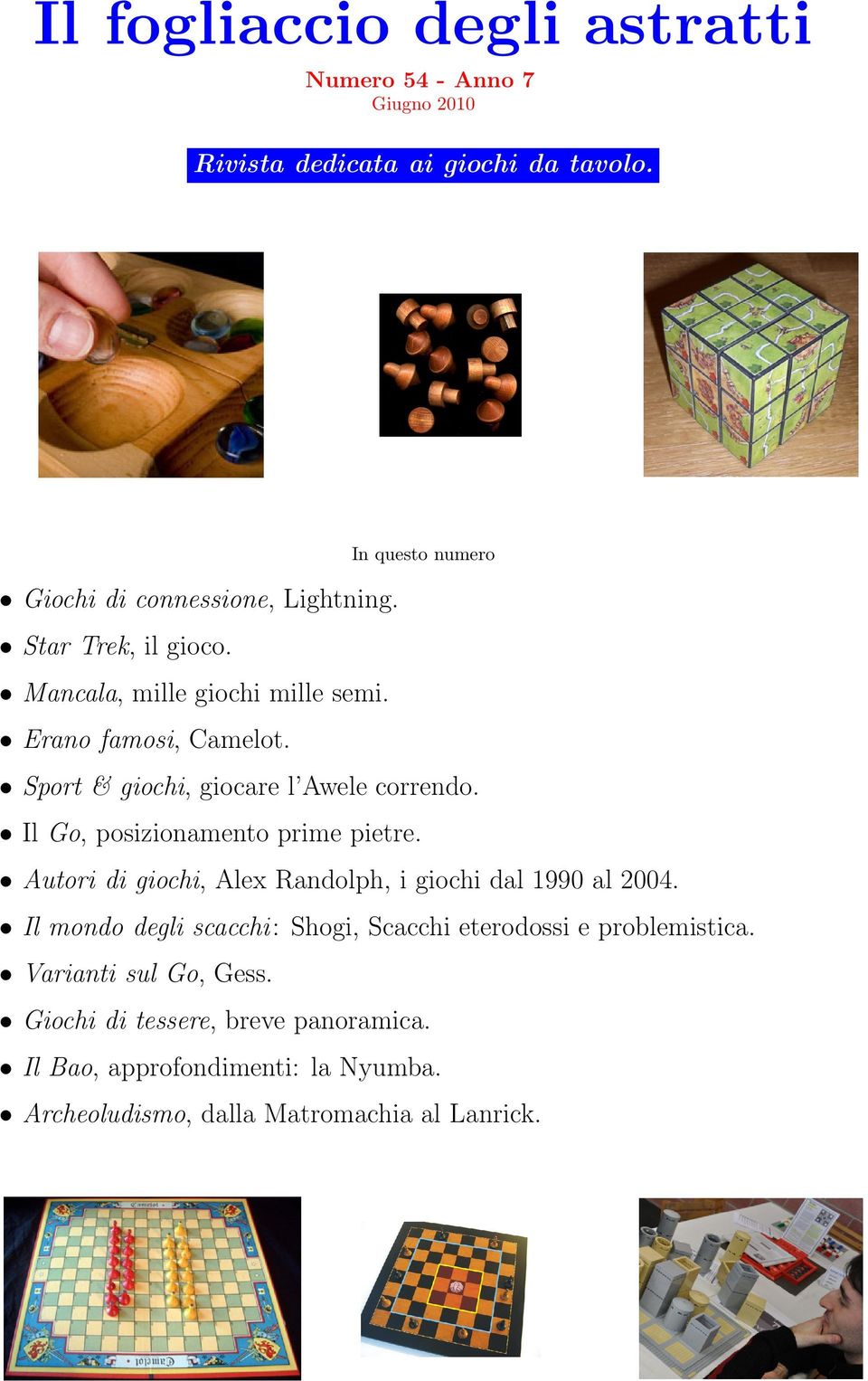 Sport & giochi, giocare l Awele correndo. Il Go, posizionamento prime pietre. Autori di giochi, Alex Randolph, i giochi dal 1990 al 2004.