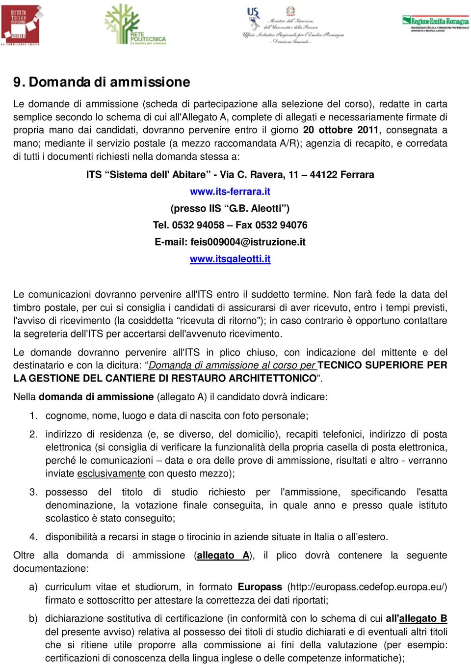 recapito, e corredata di tutti i documenti richiesti nella domanda stessa a: ITS Sistema dell' Abitare - Via C. Ravera, 11 44122 Ferrara www.its-ferrara.it (presso IIS G.B. Aleotti ) Tel.