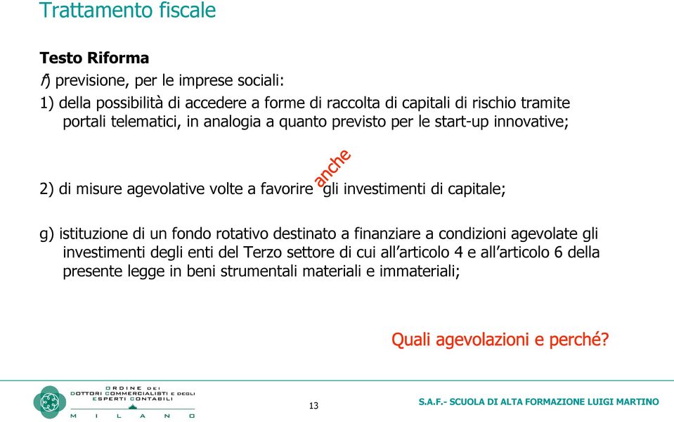 volte a favorire gli investimenti di capitale; g) istituzione di un fondo rotativo destinato a finanziare a condizioni agevolate gli