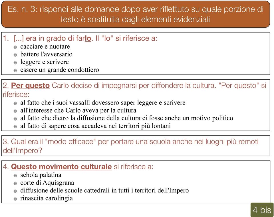 "Per questo" si riferisce: al fatto che i suoi vassalli dovessero saper leggere e scrivere all'interesse che Carlo aveva per la cultura al fatto che dietro la diffusione della cultura ci fosse anche