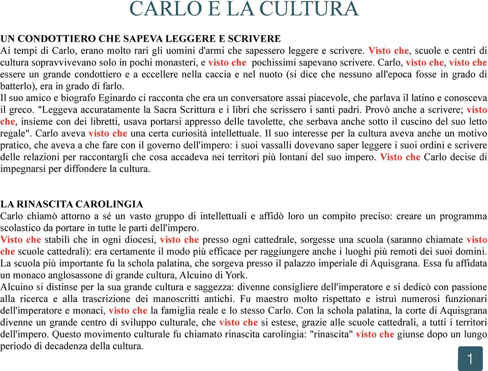 Carlo, visto che, visto che essere un grande condottiero e a eccellere nella caccia e nel nuoto (si dice che nessuno all'epoca fosse in grado di batterlo), era in grado di farlo.