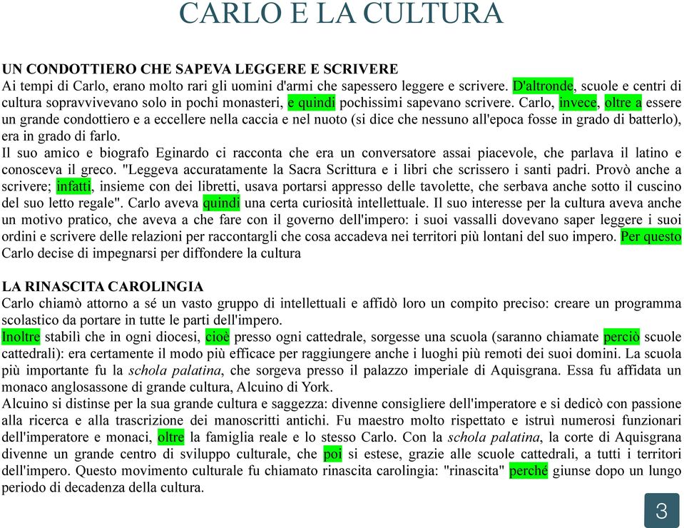 Carlo, invece, oltre a essere un grande condottiero e a eccellere nella caccia e nel nuoto (si dice che nessuno all'epoca fosse in grado di batterlo), era in grado di farlo.