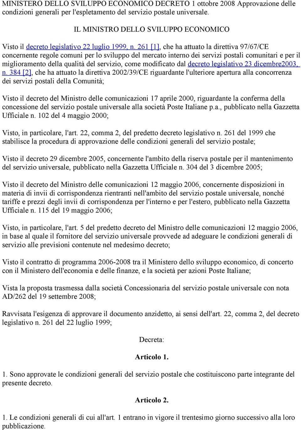 261 [1], che ha attuato la direttiva 97/67/CE concernente regole comuni per lo sviluppo del mercato interno dei servizi postali comunitari e per il miglioramento della qualità del servizio, come