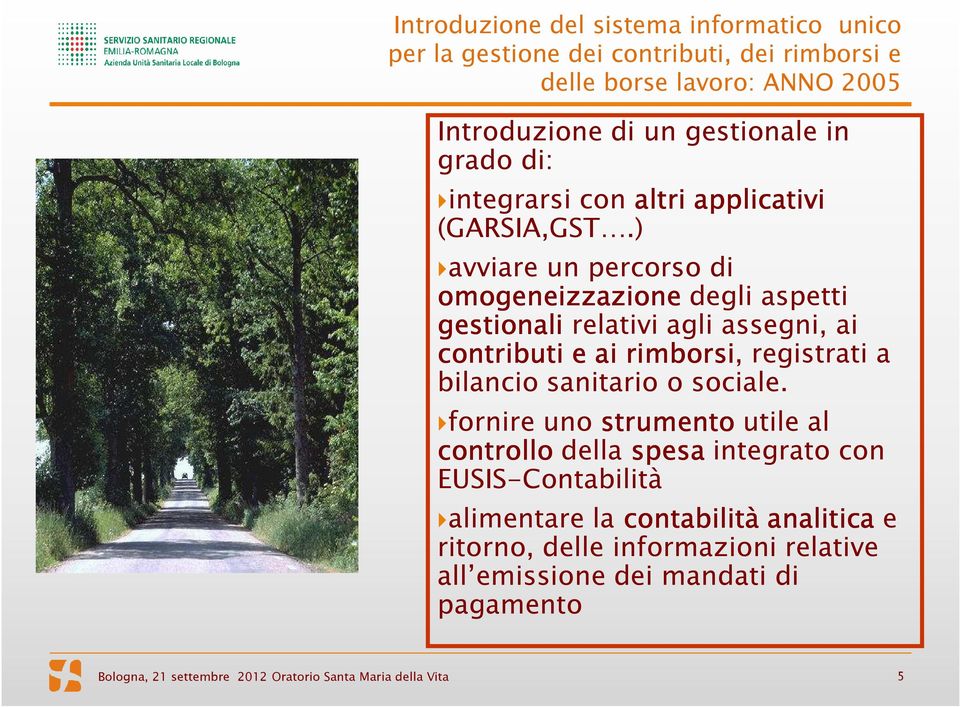 ) avviare un percorso di omogeneizzazione degli aspetti gestionali relativi agli assegni, ai contributi e ai rimborsi, registrati a bilancio sanitario o