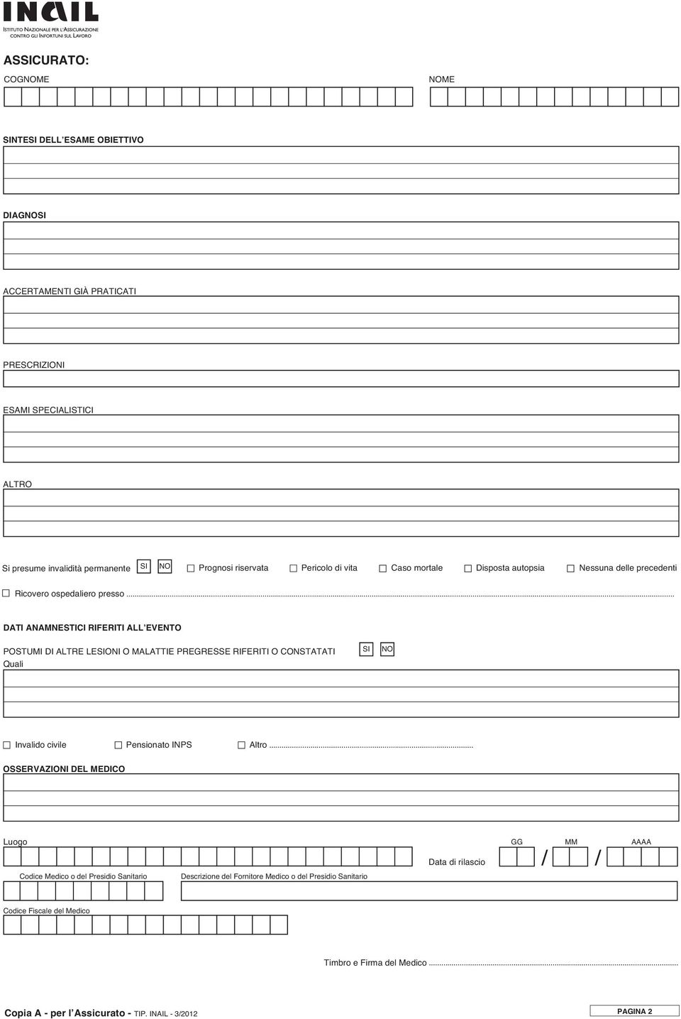 .. DATI ANAMNESTICI RIFERITI ALLʼEVENTO POSTUMI DI ALTRE LESIONI O MALATTIE PREGRESSE RIFERITI O CONSTATATI SI NO Quali n Invalido civile n Pensionato INPS n Altro.