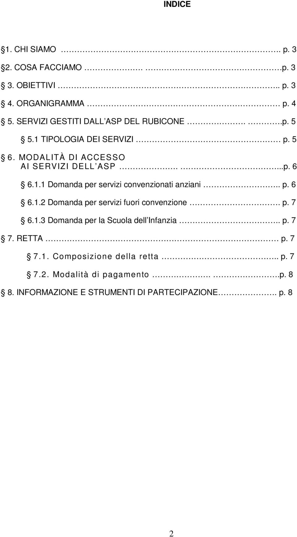 1.1 Domanda per servizi convenzionati anziani.. p. 6 6.1.2 Domanda per servizi fuori convenzione. p. 7 6.1.3 Domanda per la Scuola dell Infanzia.