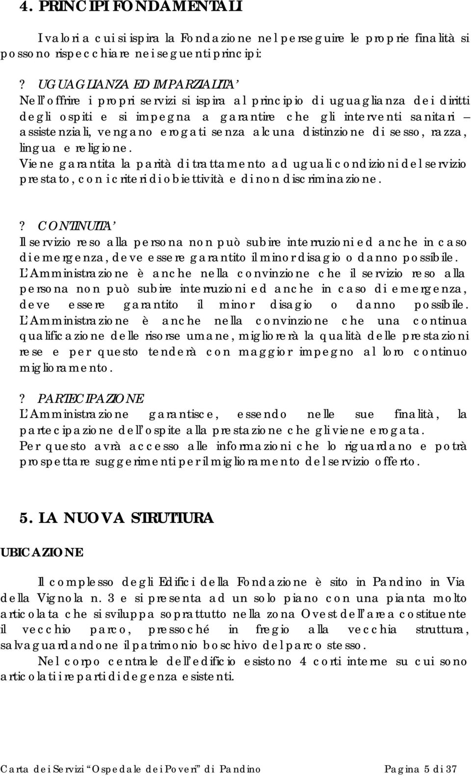 erogati senza alcuna distinzione di sesso, razza, lingua e religione.