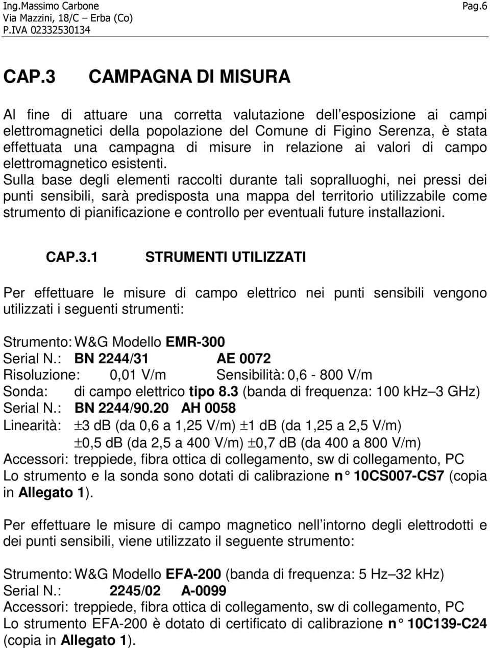 in relazione ai valori di campo elettromagnetico esistenti.