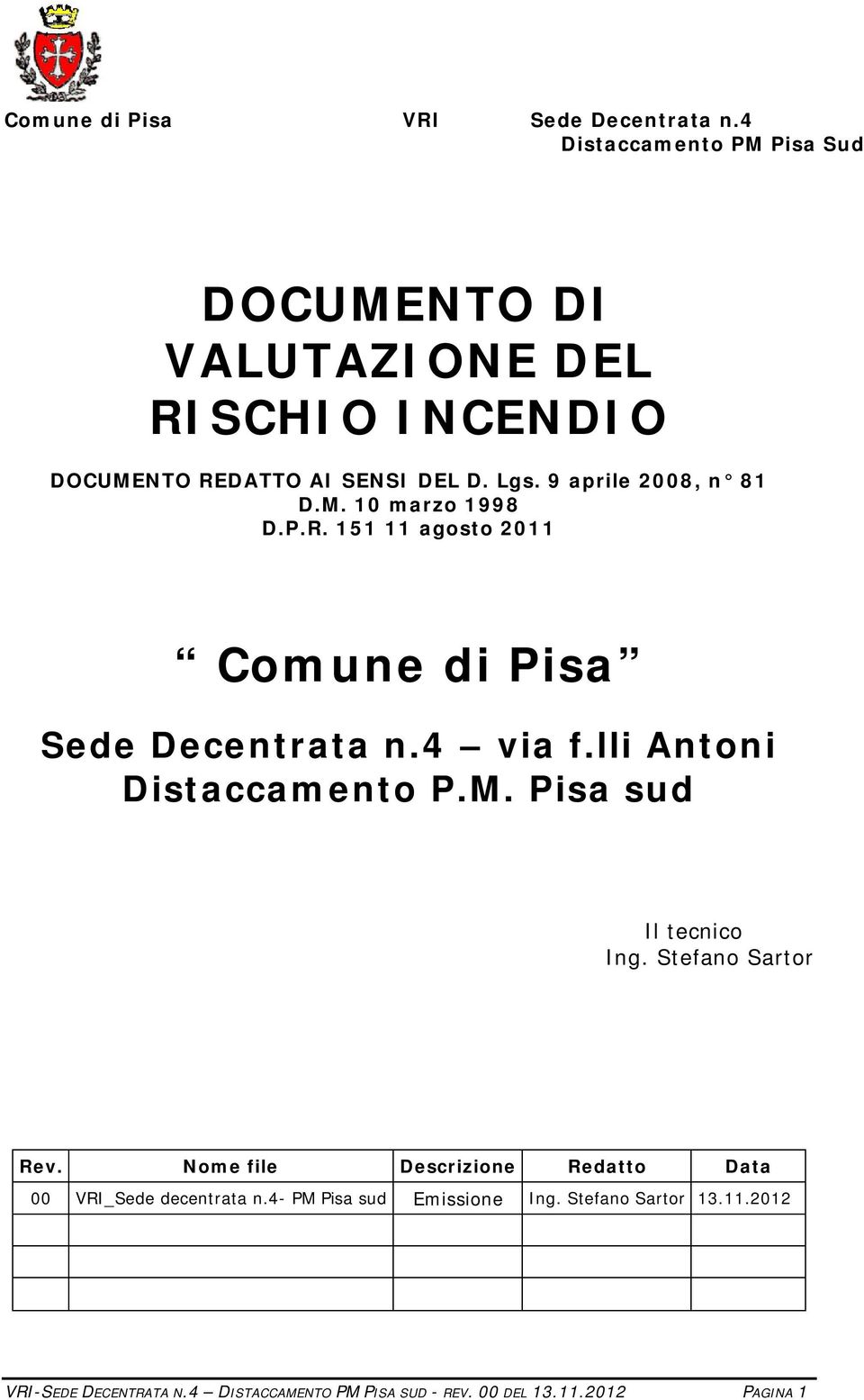 Pisa sud Il tecnico Ing. Stefano Sartor Rev. Nome file Descrizione Redatto Data 00 VRI_Sede decentrata n.