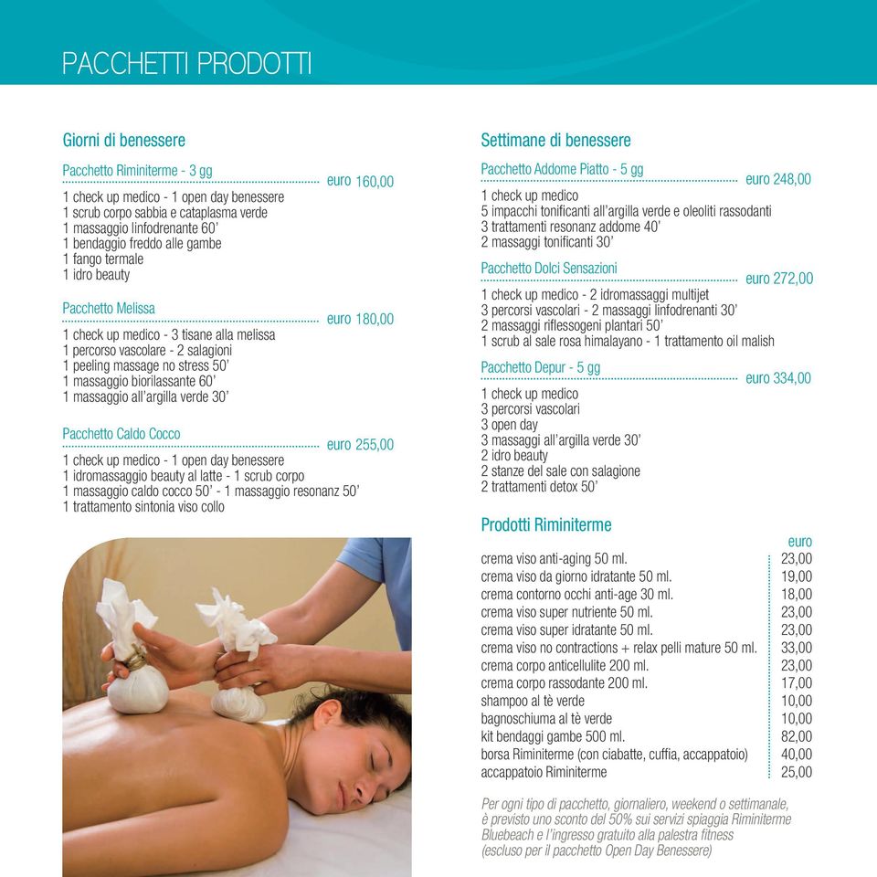 180,00 Pacchetto Caldo Cocco 255,00 1 idromassaggio beauty al latte - 1 scrub corpo 1 massaggio caldo cocco 50-1 massaggio resonanz 50 1 trattamento sintonia viso collo Settimane di benessere