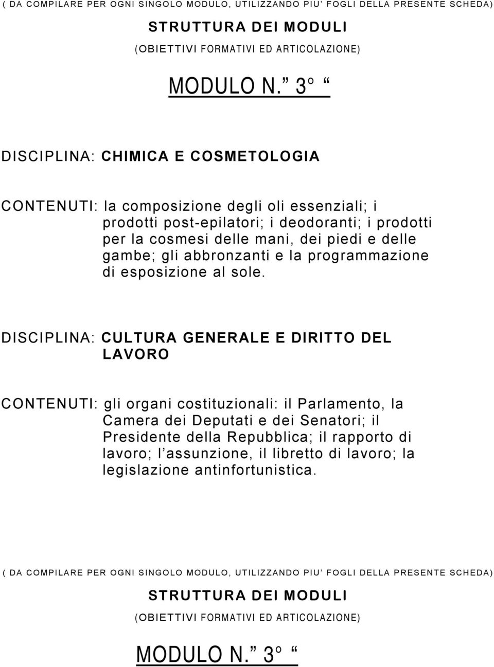 prodotti per la cosmesi delle mani, dei piedi e delle gambe; gli abbronzanti e la programmazione di esposizione al sole.