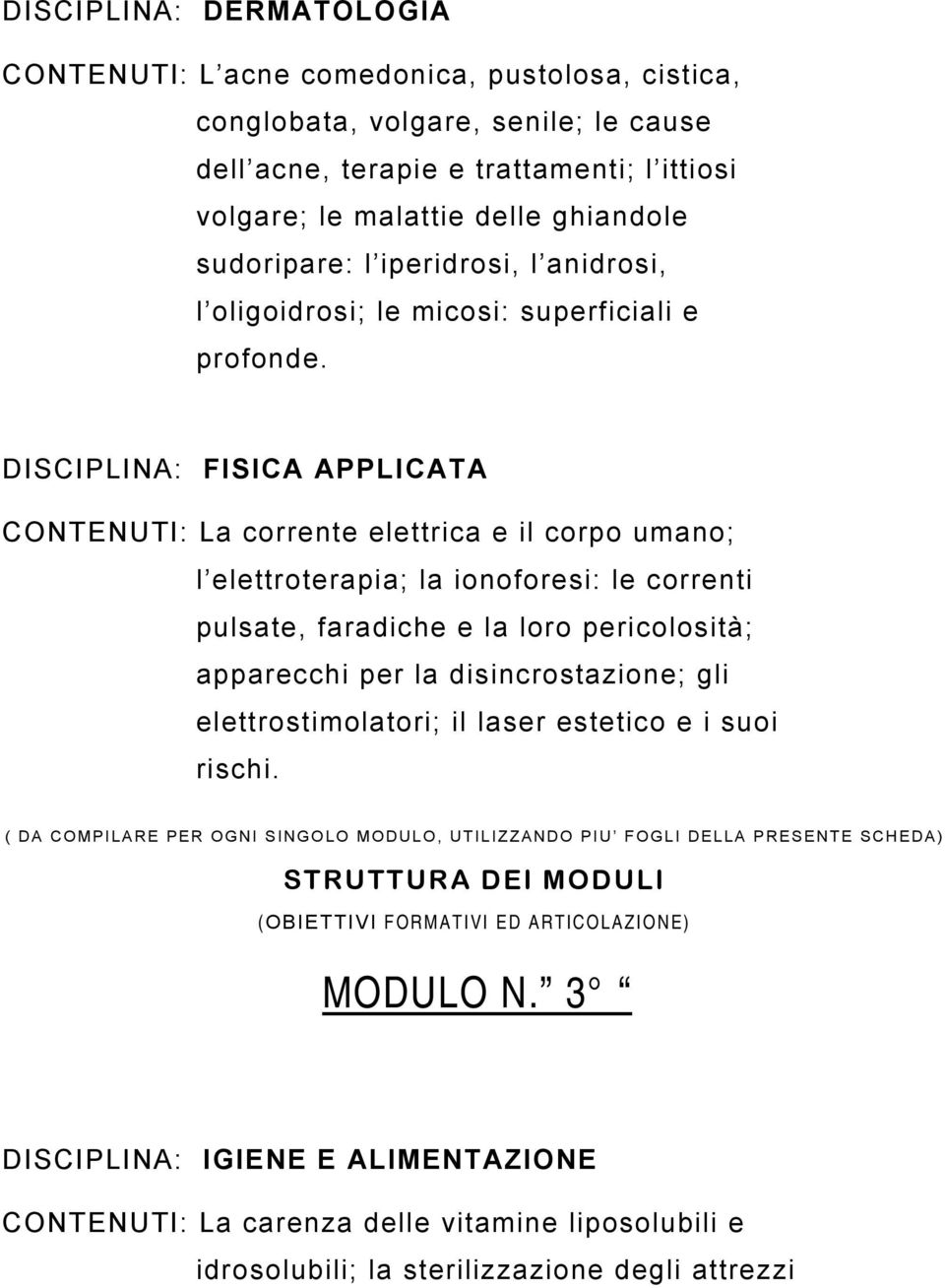 DISCIPLINA: FISICA APPLICATA CONTENUTI: La corrente elettrica e il corpo umano; l elettroterapia; la ionoforesi: le correnti pulsate, faradiche e la loro pericolosità;