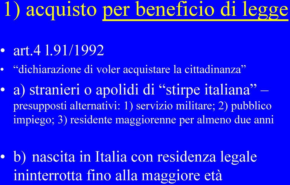 stirpe italiana presupposti alternativi: 1) servizio militare; 2) pubblico impiego;