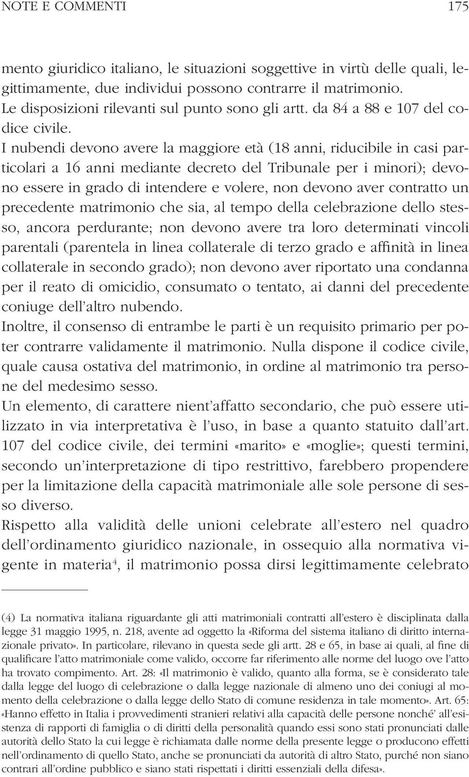 I nubendi devono avere la maggiore età (18 anni, riducibile in casi particolari a 16 anni mediante decreto del Tribunale per i minori); devono essere in grado di intendere e volere, non devono aver