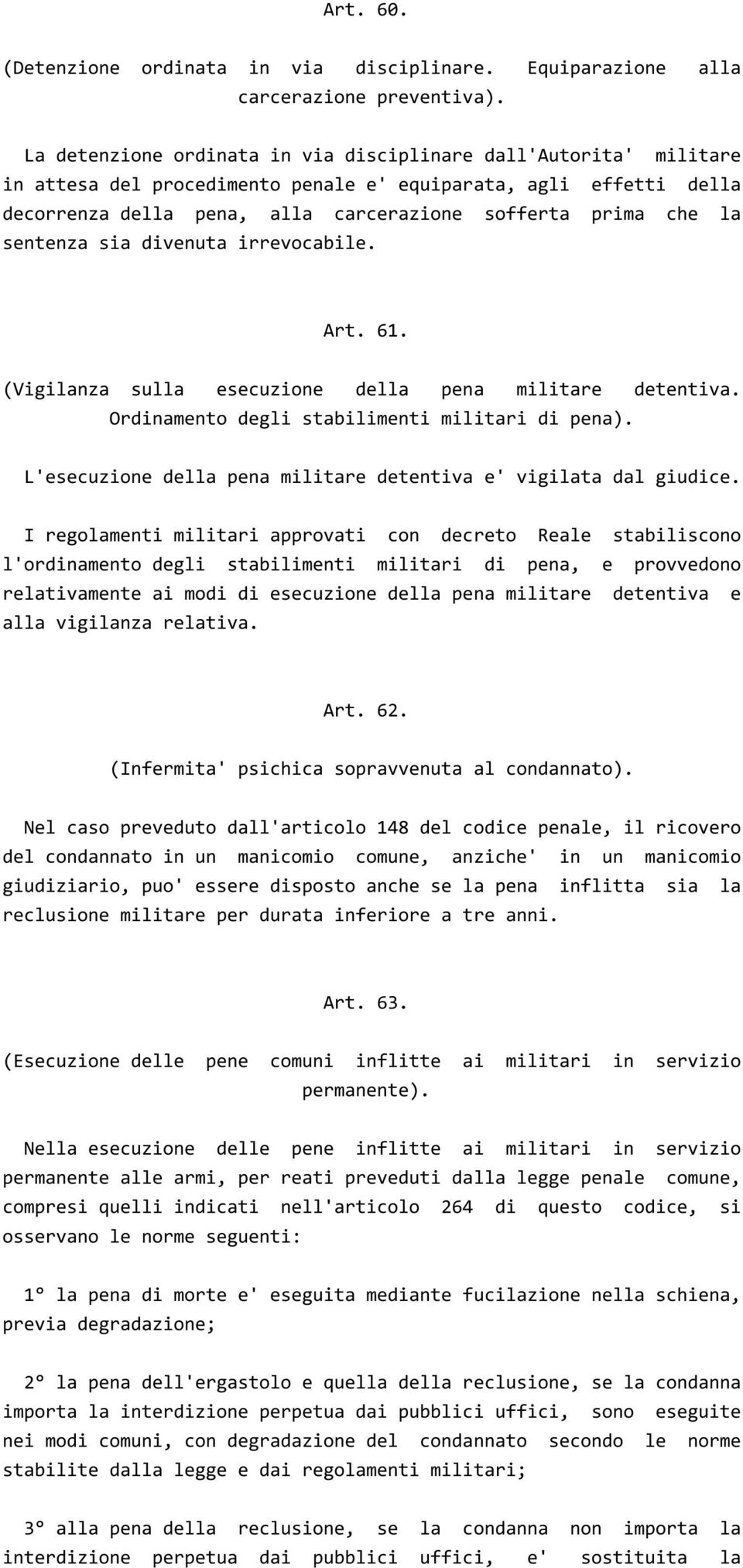 sentenza sia divenuta irrevocabile. Art. 61. (Vigilanza sulla esecuzione della pena militare detentiva. Ordinamento degli stabilimenti militari di pena).