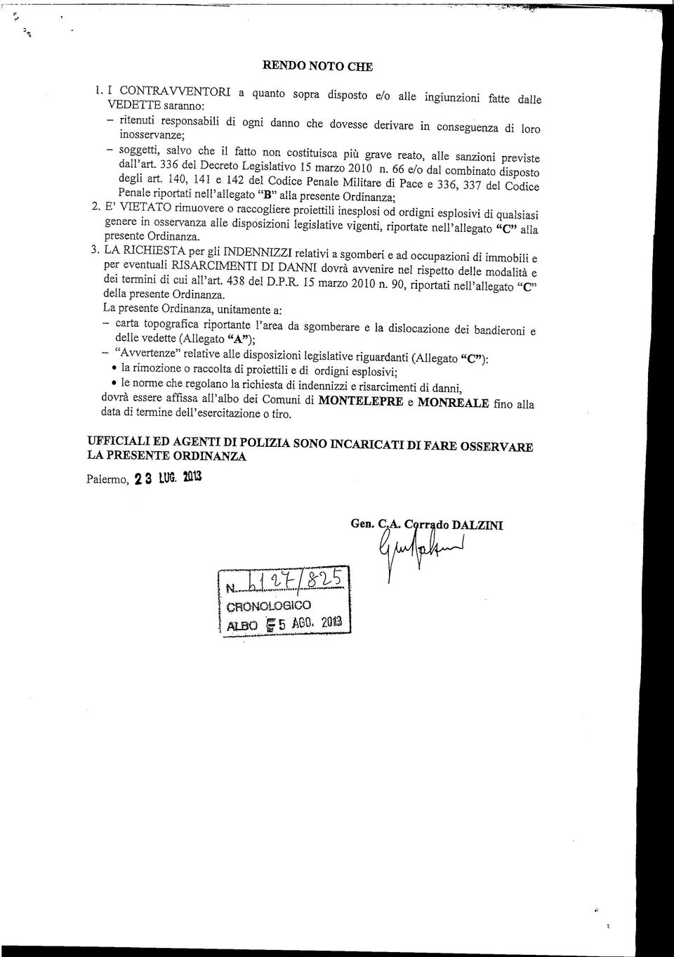 salvo che il fatto non costituisca più grave reato, alle sanzioni previste dall'art. 336 del Decreto Legislativo 15 marzo 2010 n. 66 e/o dal combinato disposto degli ari.