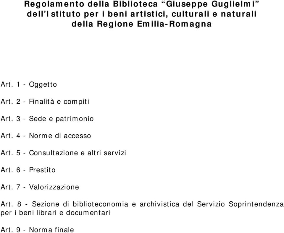 4 - Norme di accesso Art. 5 - Consultazione e altri servizi Art. 6 - Prestito Art. 7 - Valorizzazione Art.