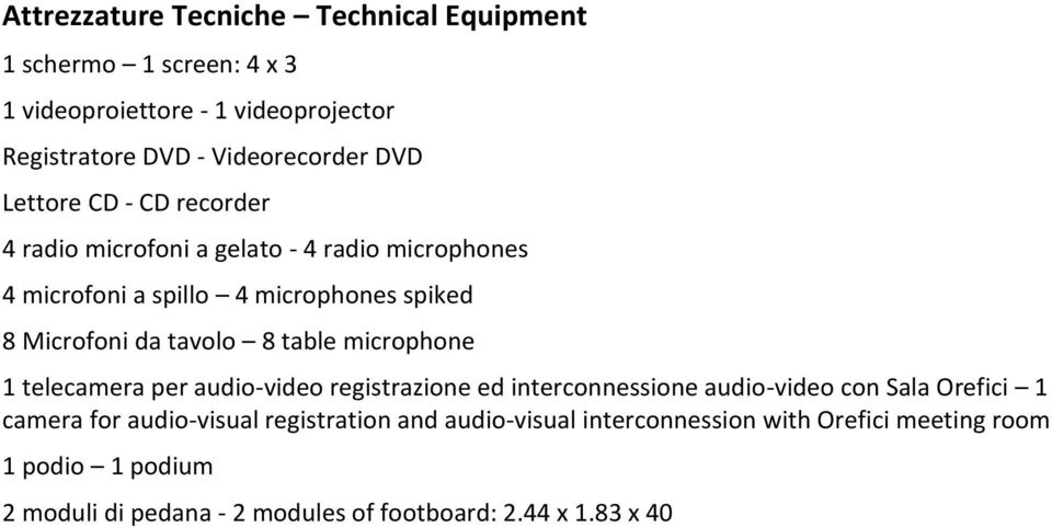 table microphone 1 telecamera per audio-video registrazione ed interconnessione audio-video con Sala Orefici 1 camera for audio-visual