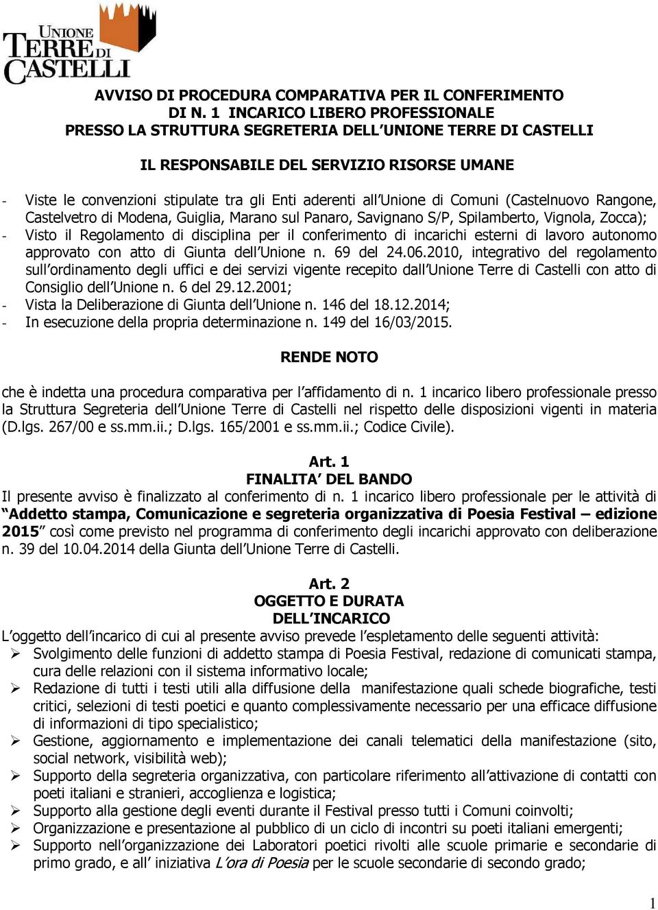 Unione di Comuni (Castelnuovo Rangone, Castelvetro di Modena, Guiglia, Marano sul Panaro, Savignano S/P, Spilamberto, Vignola, Zocca); - Visto il Regolamento di disciplina per il conferimento di