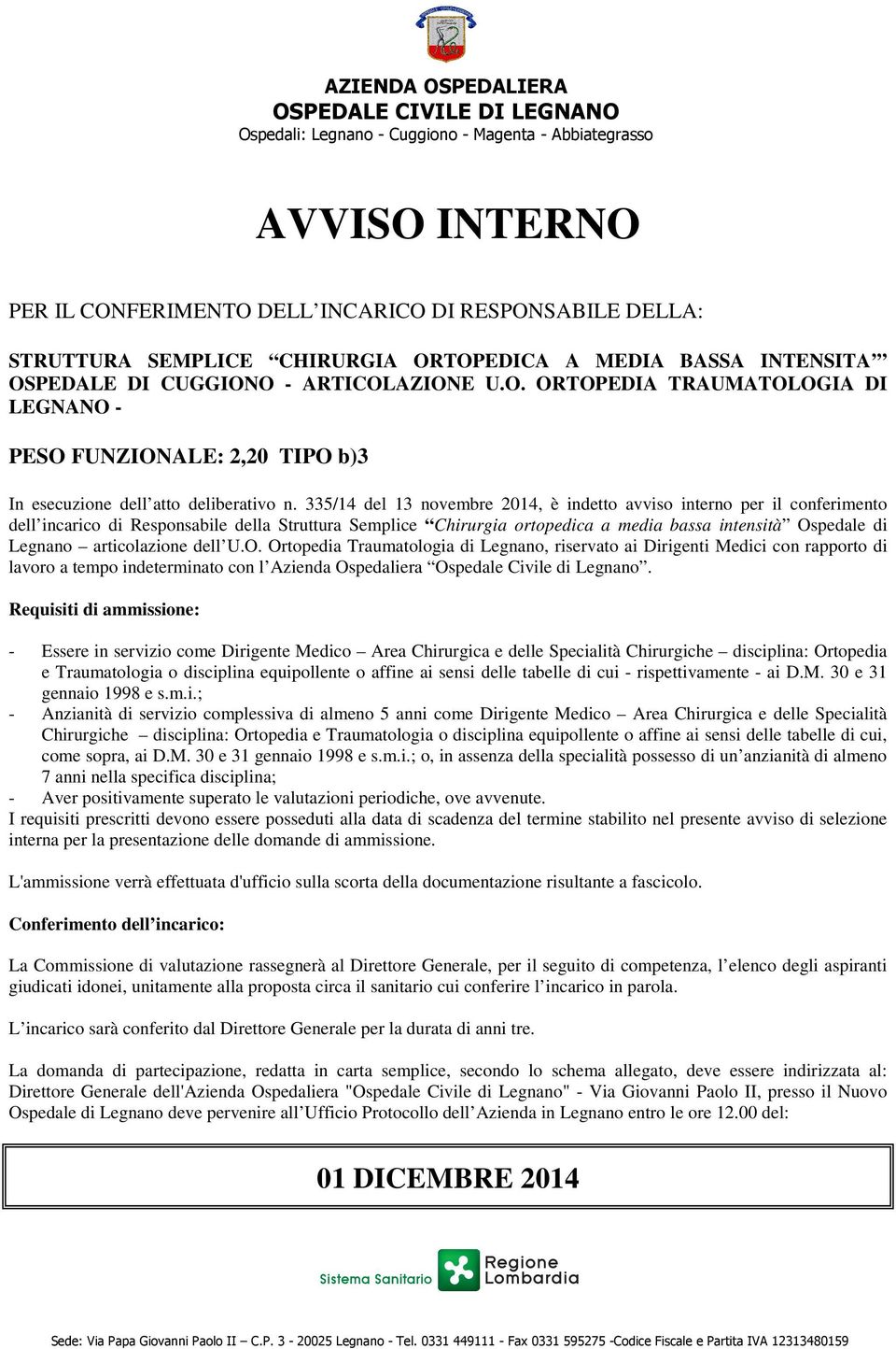 335/14 del 13 novembre 2014, è indetto avviso interno per il conferimento dell incarico di Responsabile della Struttura Semplice Chirurgia ortopedica a media bassa intensità Ospedale di Legnano