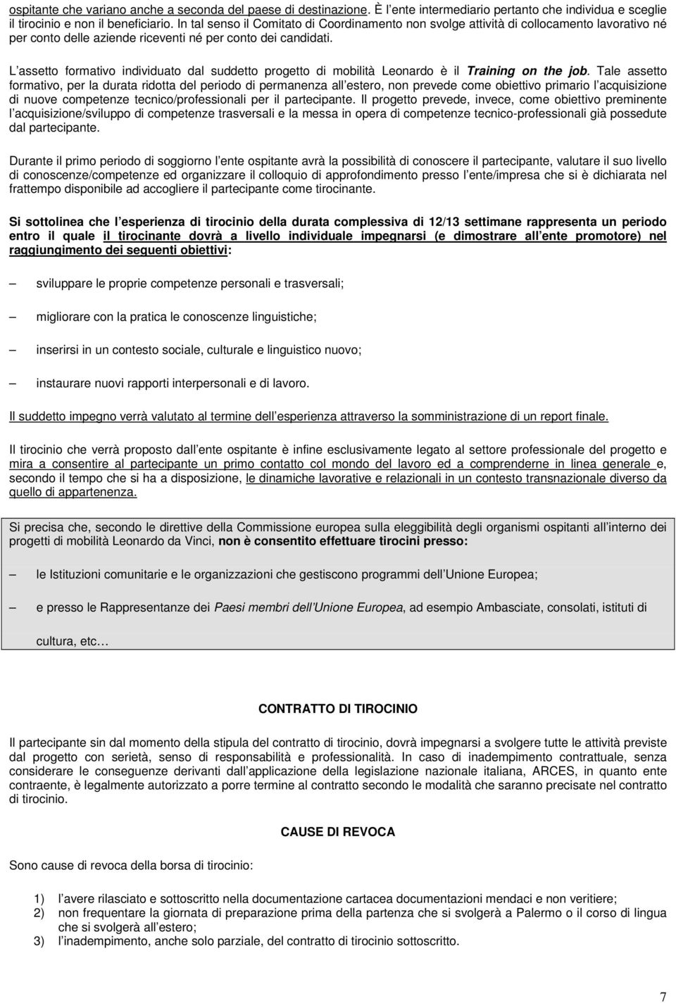 L assetto formativo individuato dal suddetto progetto di mobilità Leonardo è il Training on the job.