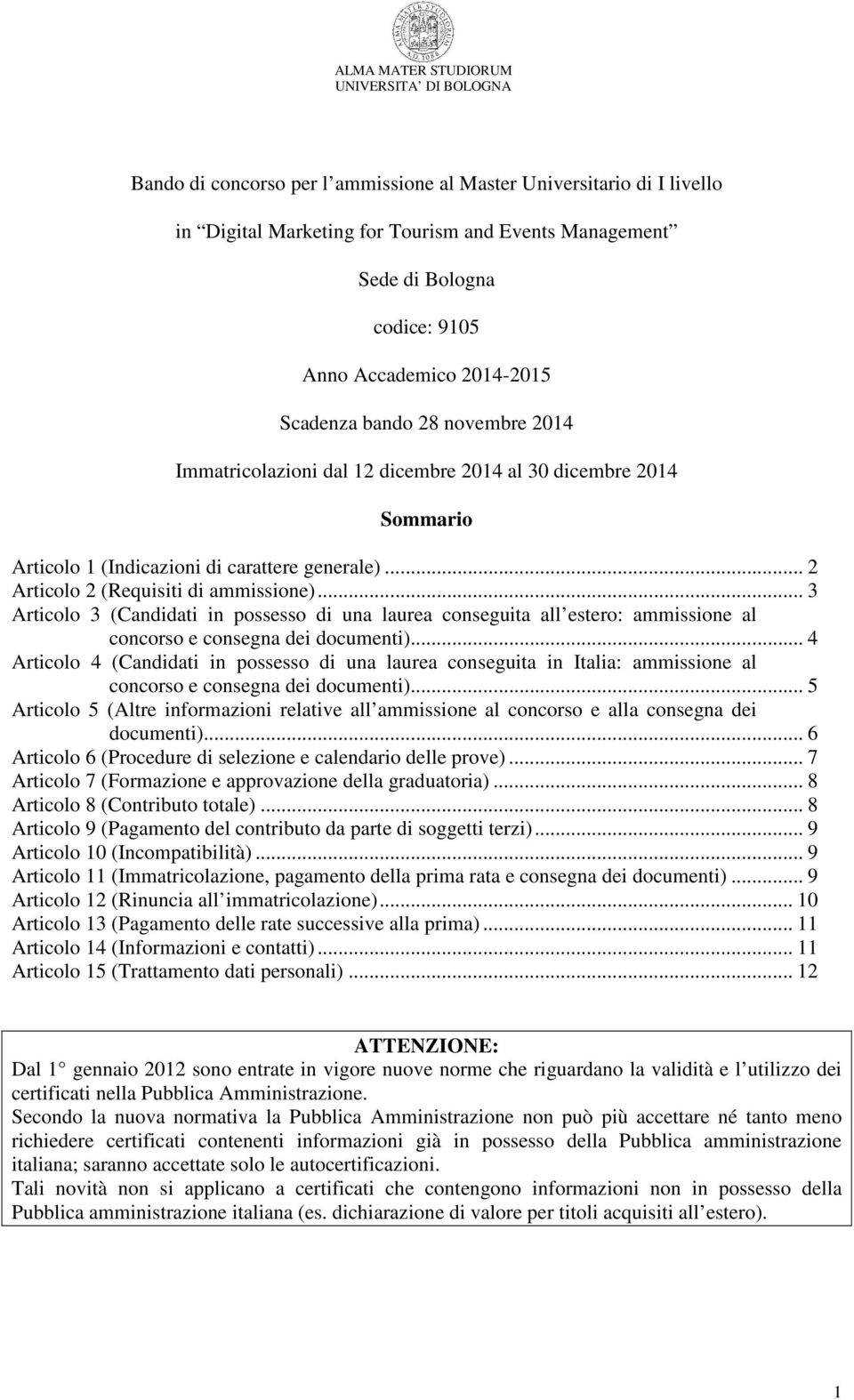 .. 3 Articolo 3 (Candidati in possesso di una laurea conseguita all estero: ammissione al concorso e consegna dei documenti).