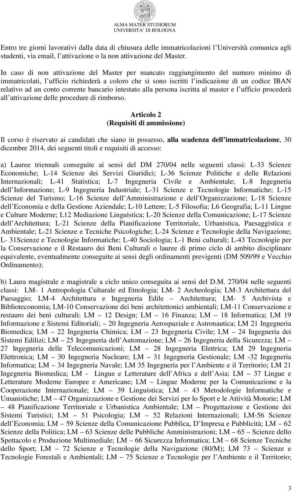 conto corrente bancario intestato alla persona iscritta al master e l ufficio procederà all attivazione delle procedure di rimborso.