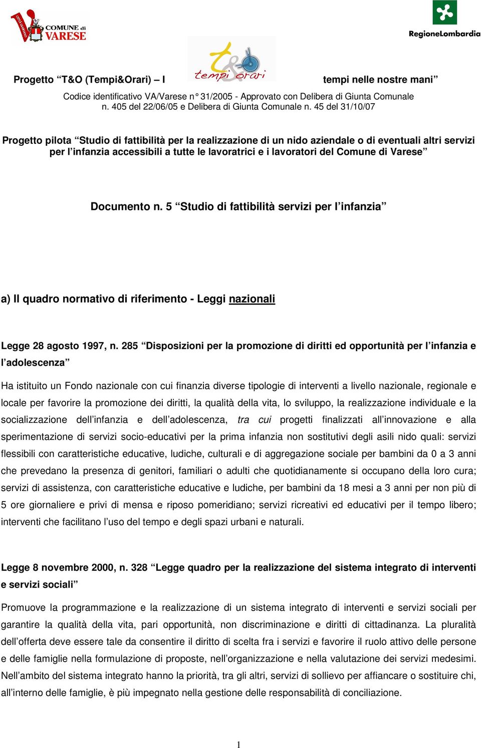 Comune di Varese Documento n. 5 Studio di fattibilità servizi per l infanzia a) Il quadro normativo di riferimento - Leggi nazionali Legge 28 agosto 1997, n.