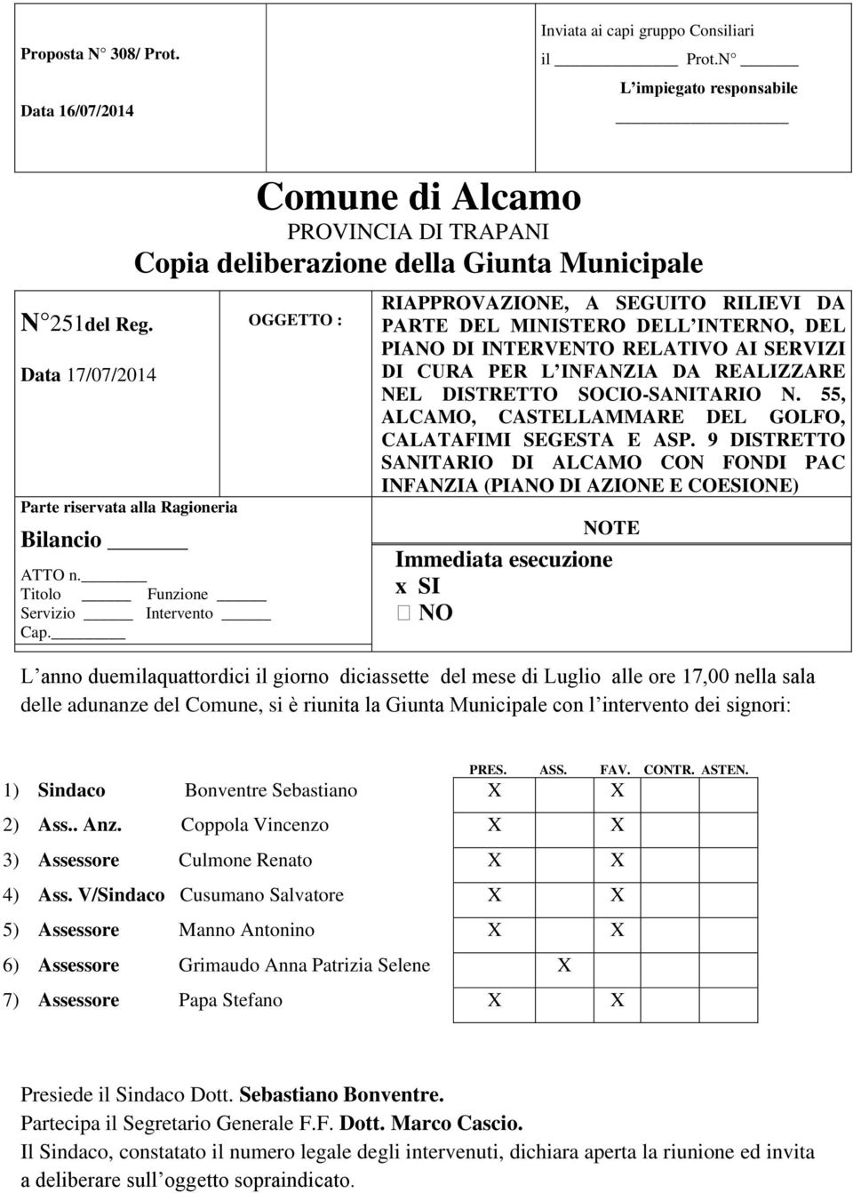 OGGETTO : RIAPPROVAZIONE, A SEGUITO RILIEVI DA PARTE DEL MINISTERO DELL INTERNO, DEL PIANO DI INTERVENTO RELATIVO AI SERVIZI DI CURA PER L INFANZIA DA REALIZZARE NEL DISTRETTO SOCIO-SANITARIO N.