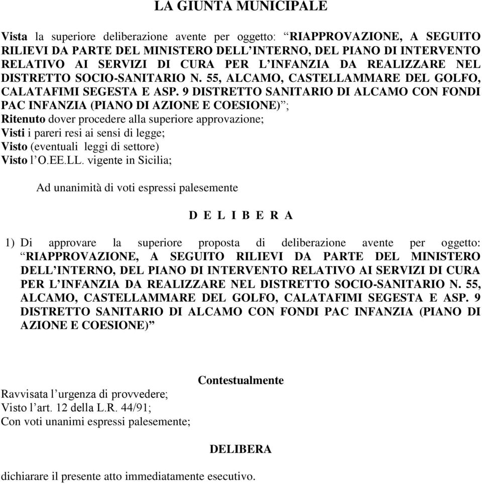 9 DISTRETTO SANITARIO DI ALCAMO CON FONDI PAC INFANZIA (PIANO DI AZIONE E COESIONE) ; Ritenuto dover procedere alla superiore approvazione; Visti i pareri resi ai sensi di legge; Visto (eventuali