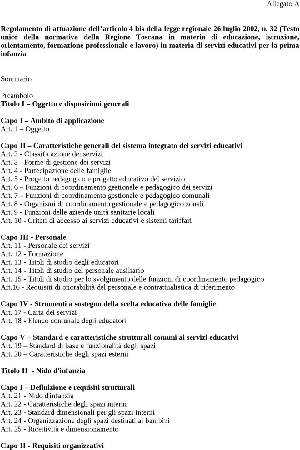 Sommario Preambolo Titolo I Oggetto e disposizioni generali Capo I Ambito di applicazione Art. 1 Oggetto Capo II Caratteristiche generali del sistema integrato dei servizi educativi Art.