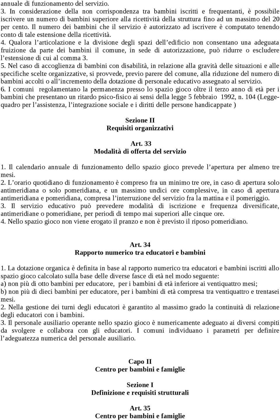 cento. Il numero dei bambini che il servizio è autorizzato ad iscrivere è computato tenendo conto di tale estensione della ricettività. 4.