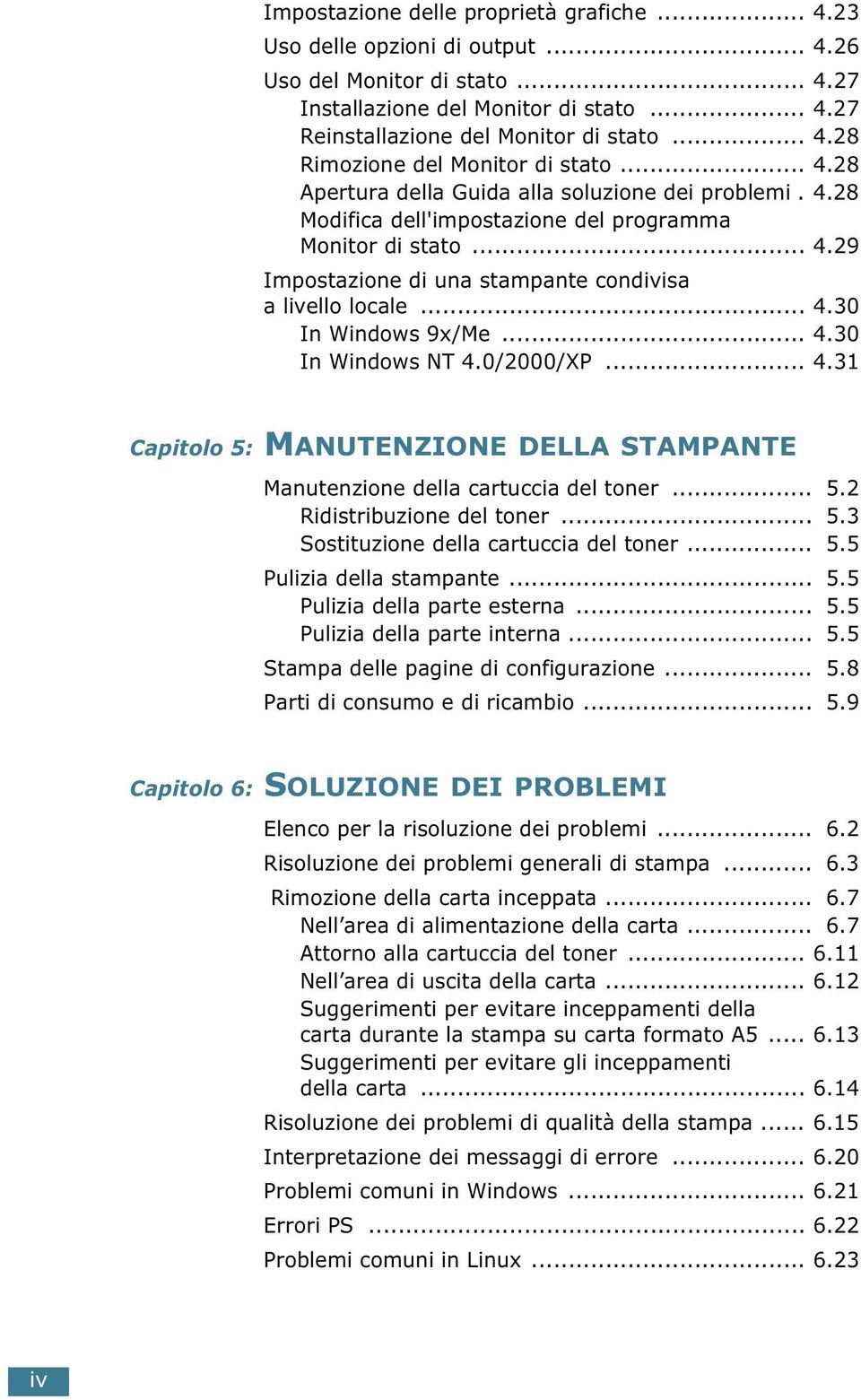 .. 4.30 In Windows NT 4.0/2000/XP... 4.31 Capitolo 5: MANUTENZIONE DELLA STAMPANTE Manutenzione della cartuccia del toner... 5.2 Ridistribuzione del toner... 5.3 Sostituzione della cartuccia del toner.