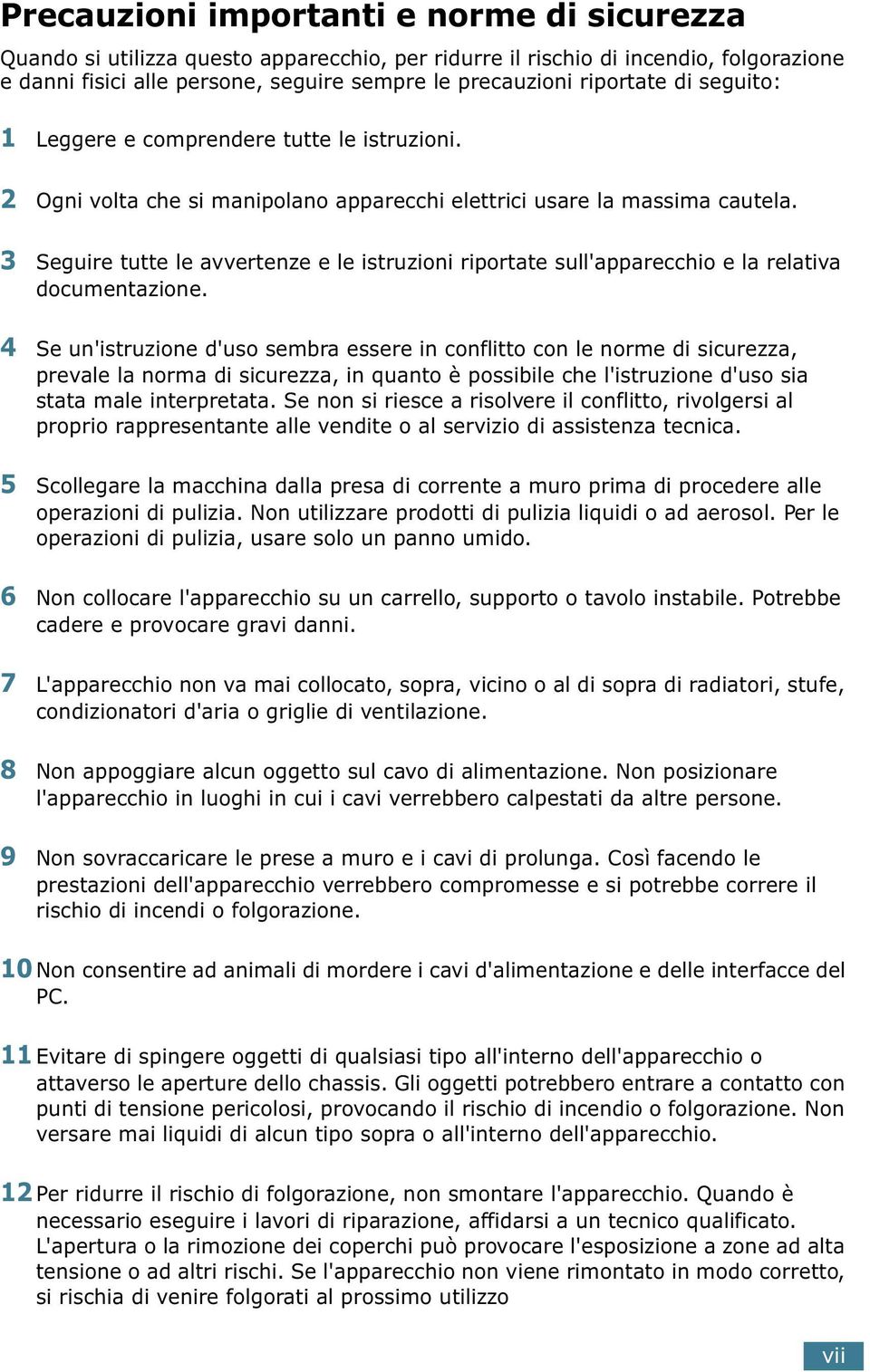 3 Seguire tutte le avvertenze e le istruzioni riportate sull'apparecchio e la relativa documentazione.