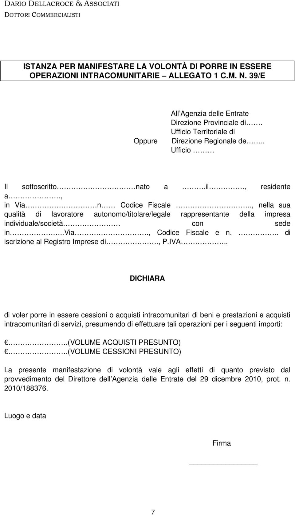 ., nella sua qualità di lavoratore autonomo/titolare/legale rappresentante della impresa individuale/società con sede in..via., Codice Fiscale e n... di iscrizione al Registro Imprese di., P.IVA.