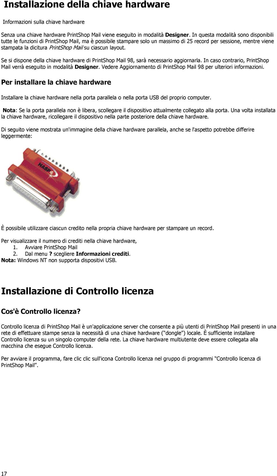 layout. Se si dispone della chiave hardware di PrintShop Mail 98, sarà necessario aggiornarla. In caso contrario, PrintShop Mail verrà eseguito in modalità Designer.