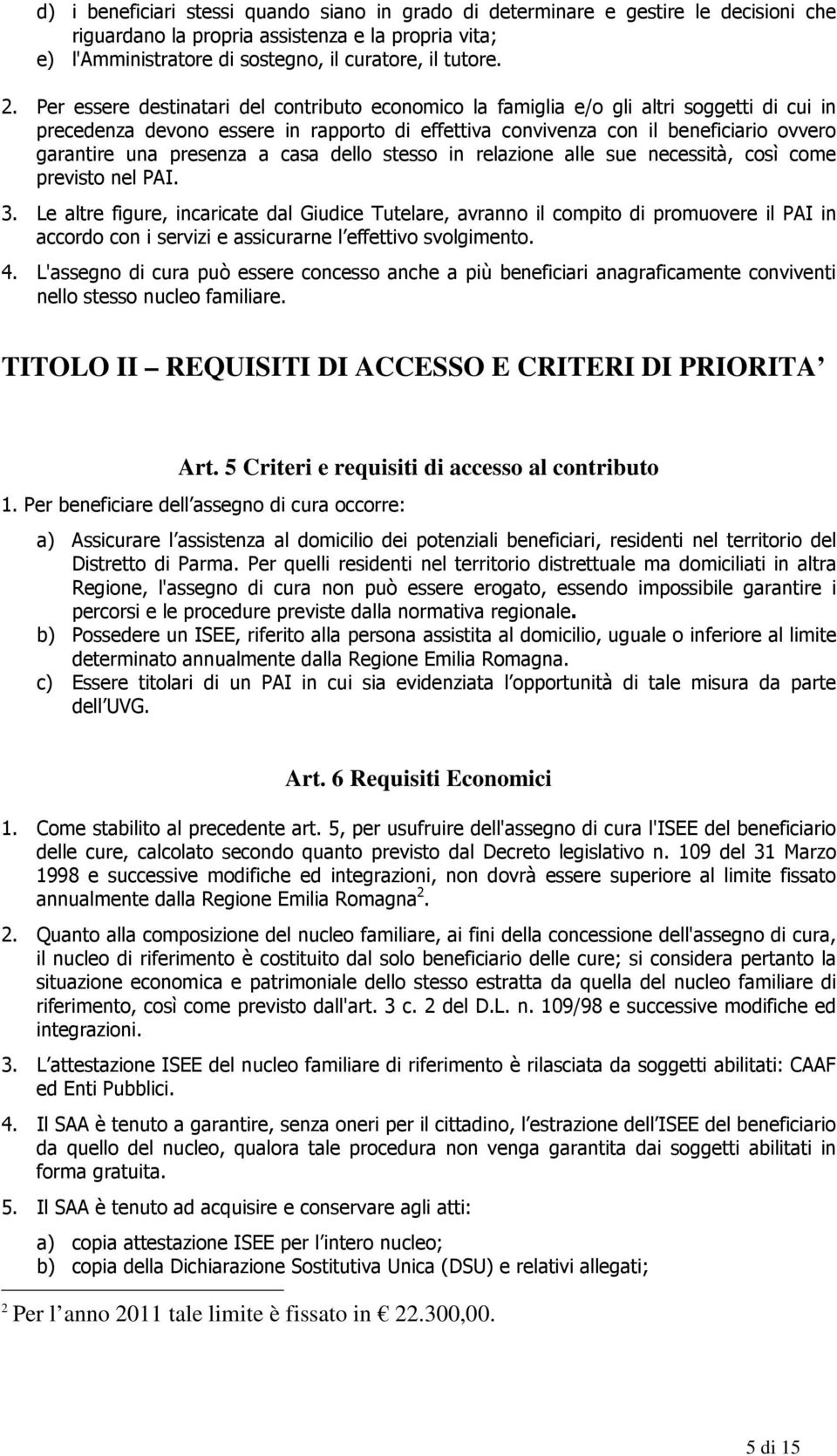 presenza a casa dello stesso in relazione alle sue necessità, così come previsto nel PAI. 3.