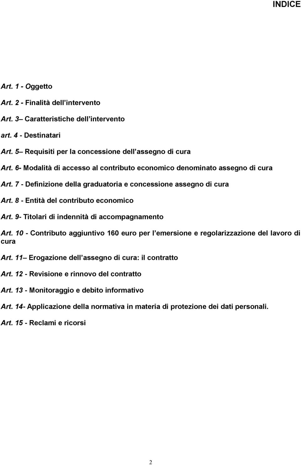 9- Titolari di indennità di accompagnamento Art. 10 - Contributo aggiuntivo 160 euro per l emersione e regolarizzazione del lavoro di cura Art.