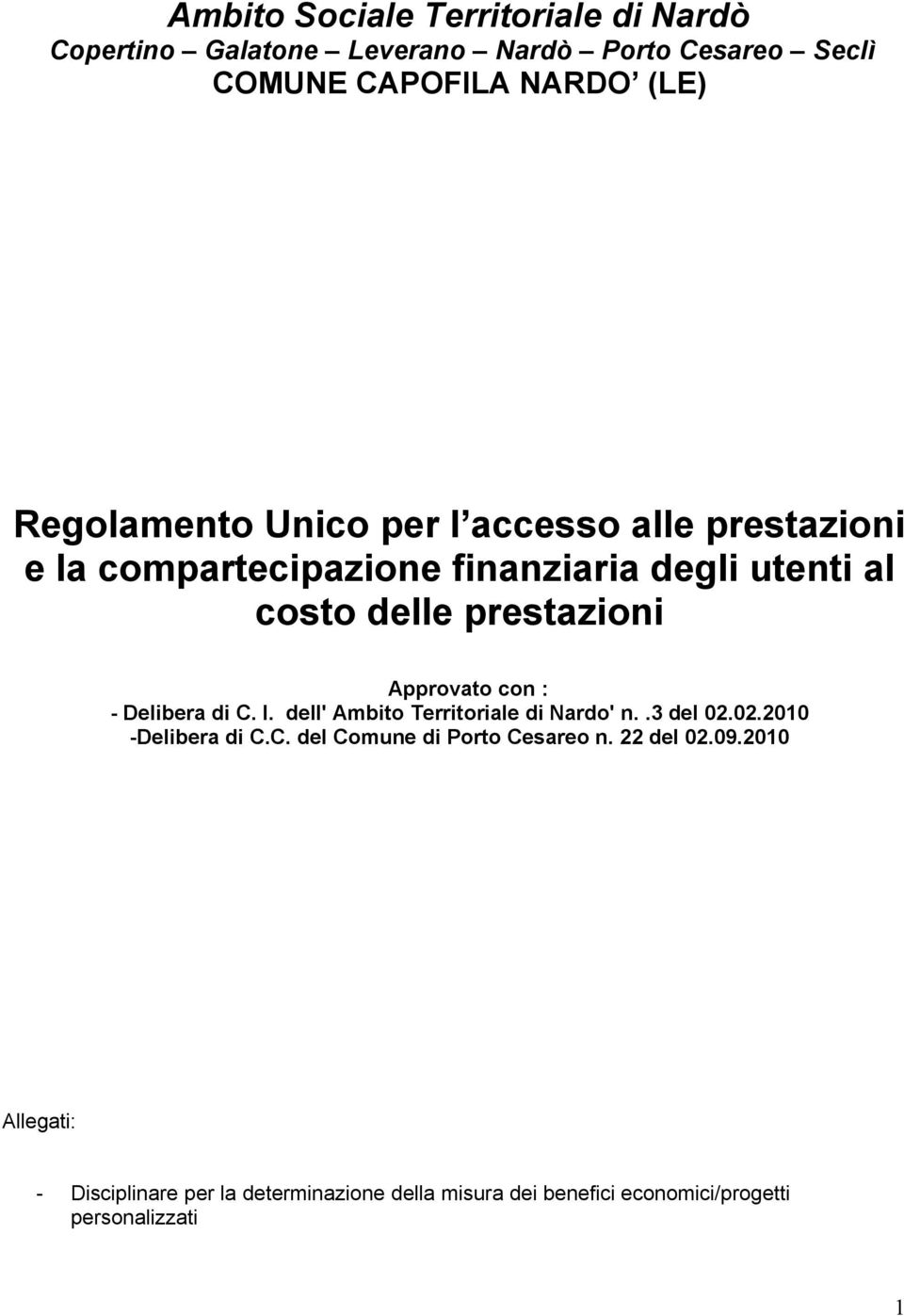 Approvato con : - Delibera di C. I. dell' Ambito Territoriale di Nardo' n..3 del 02.02.2010 -Delibera di C.C. del Comune di Porto Cesareo n.