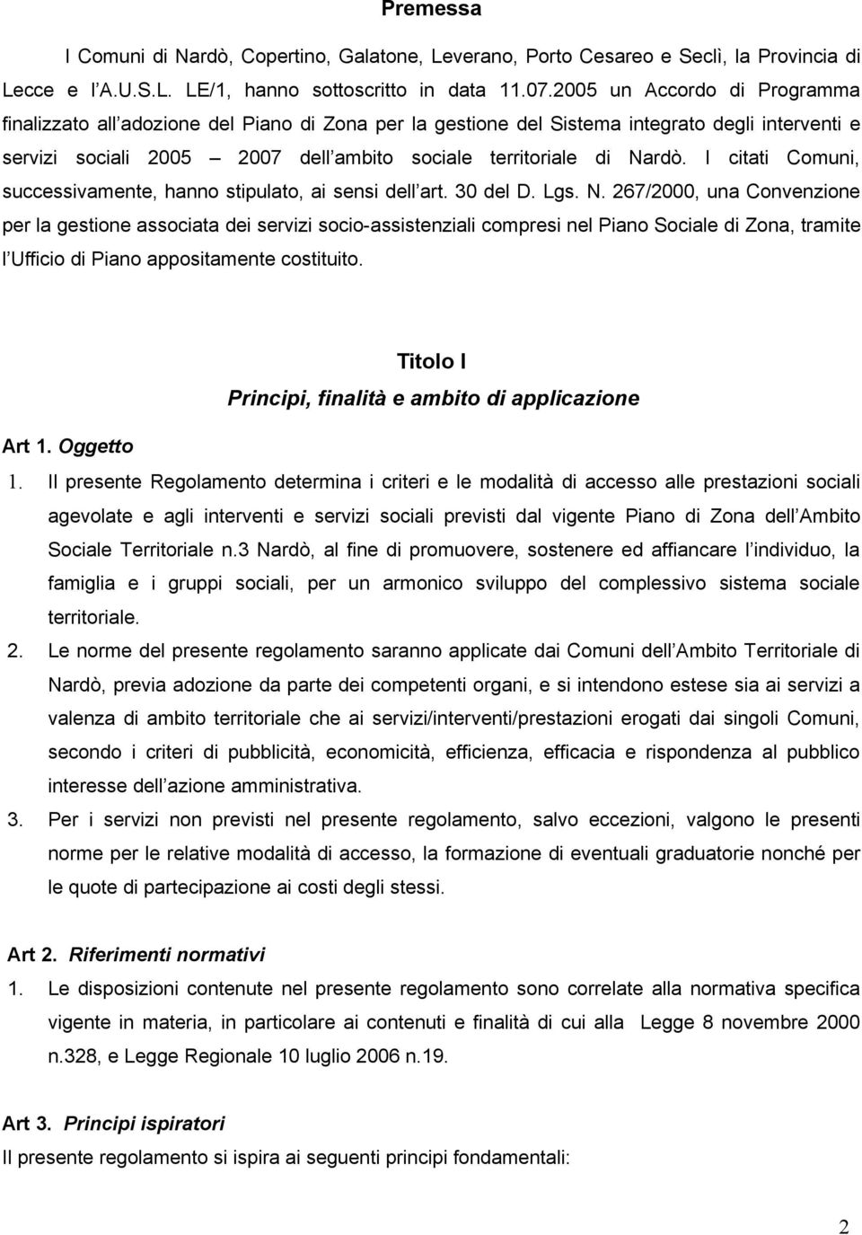 I citati Comuni, successivamente, hanno stipulato, ai sensi dell art. 30 del D. Lgs. N.