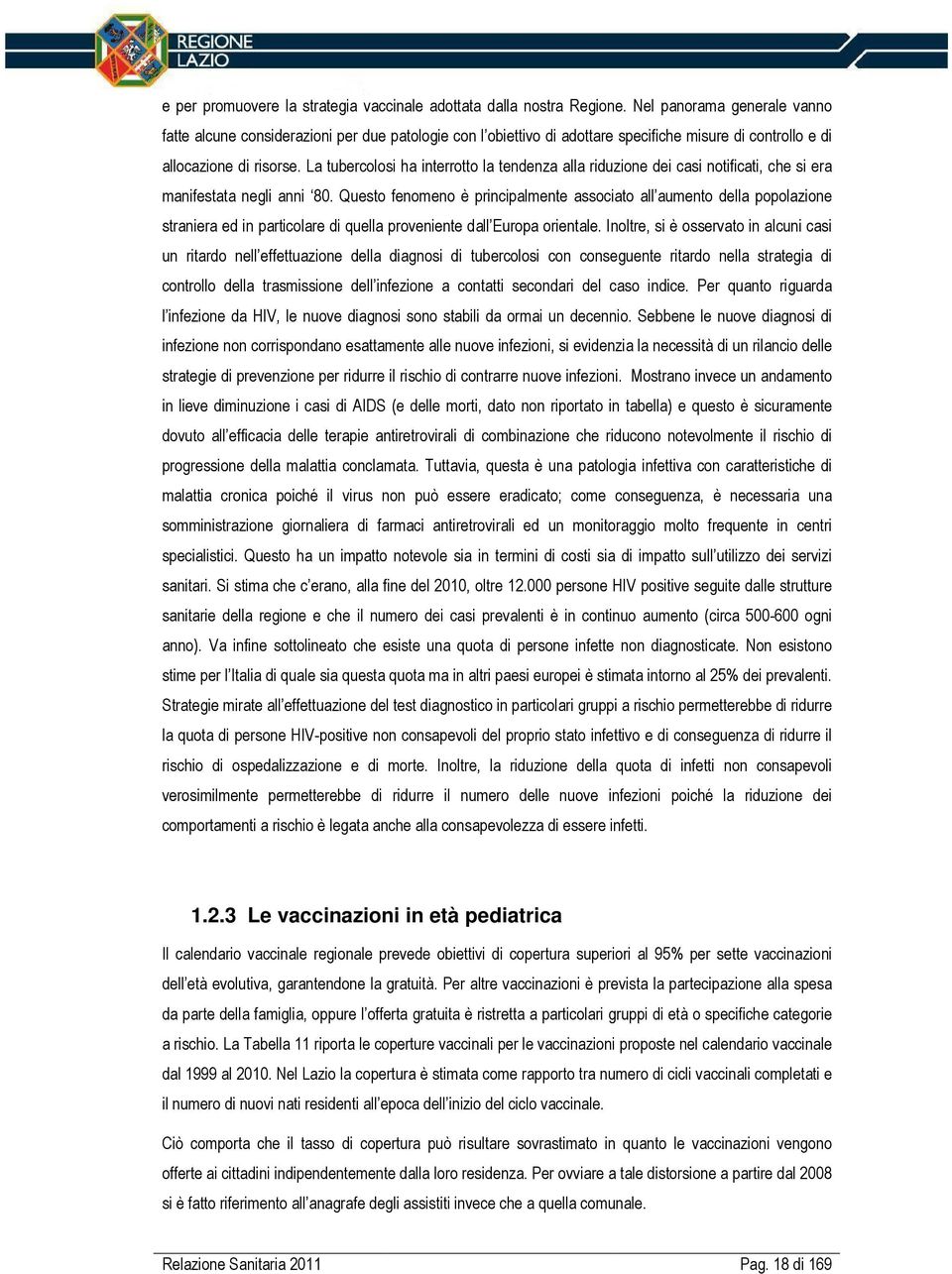 La tubercolosi ha interrotto la tendenza alla riduzione dei casi notificati, che si era manifestata negli anni 80.