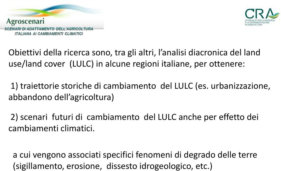 urbanizzazione, abbandono dell agricoltura) 2) scenari futuri di cambiamento del LULC anche per effetto dei