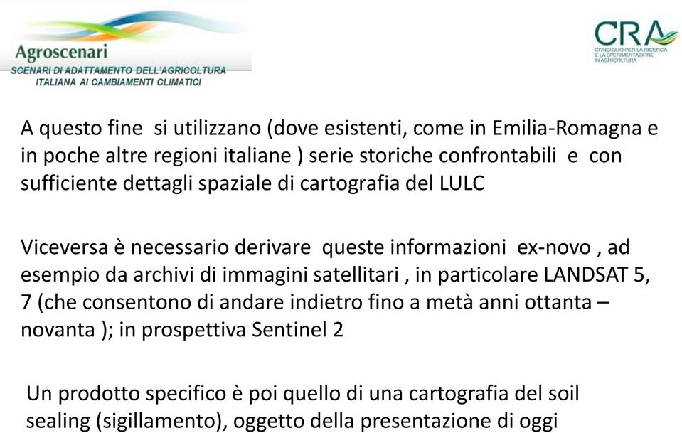 archivi di immagini satellitari, in particolare LANDSAT 5, 7 (che consentono di andare indietro fino a metà anni ottanta novanta ); in