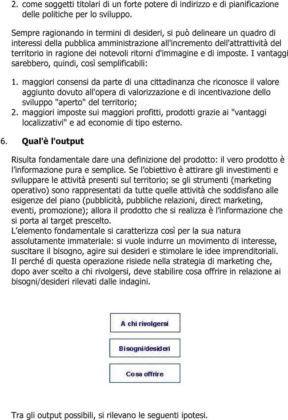 d'immagine e di imposte. I vantaggi sarebbero, quindi, così semplificabili: 1.