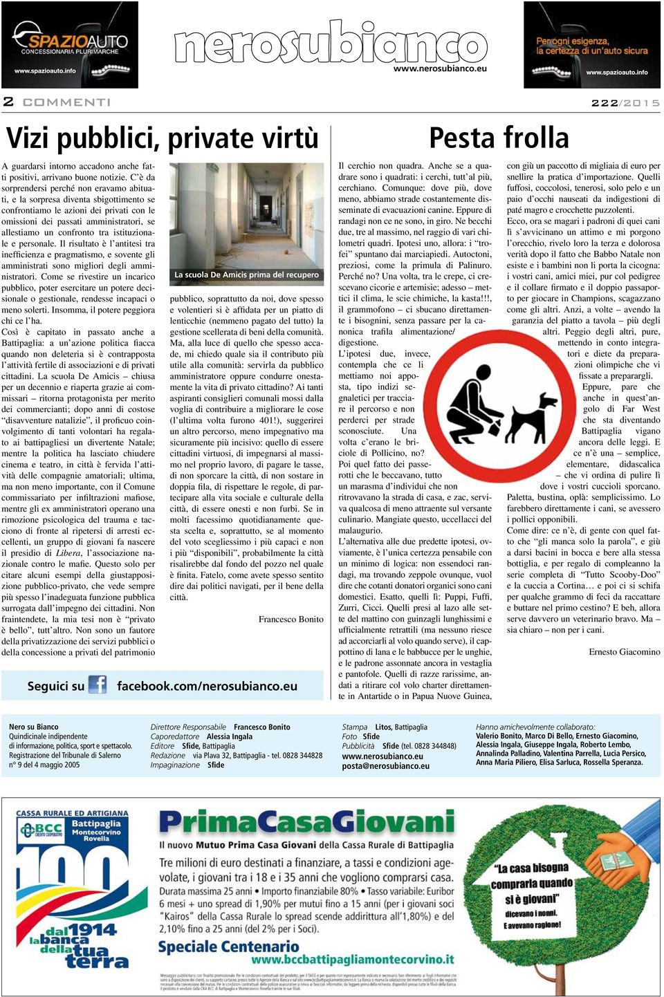 istituzionale e personale. Il risultato è l antitesi tra inefficienza e pragmatismo, e sovente gli amministrati sono migliori degli amministratori.