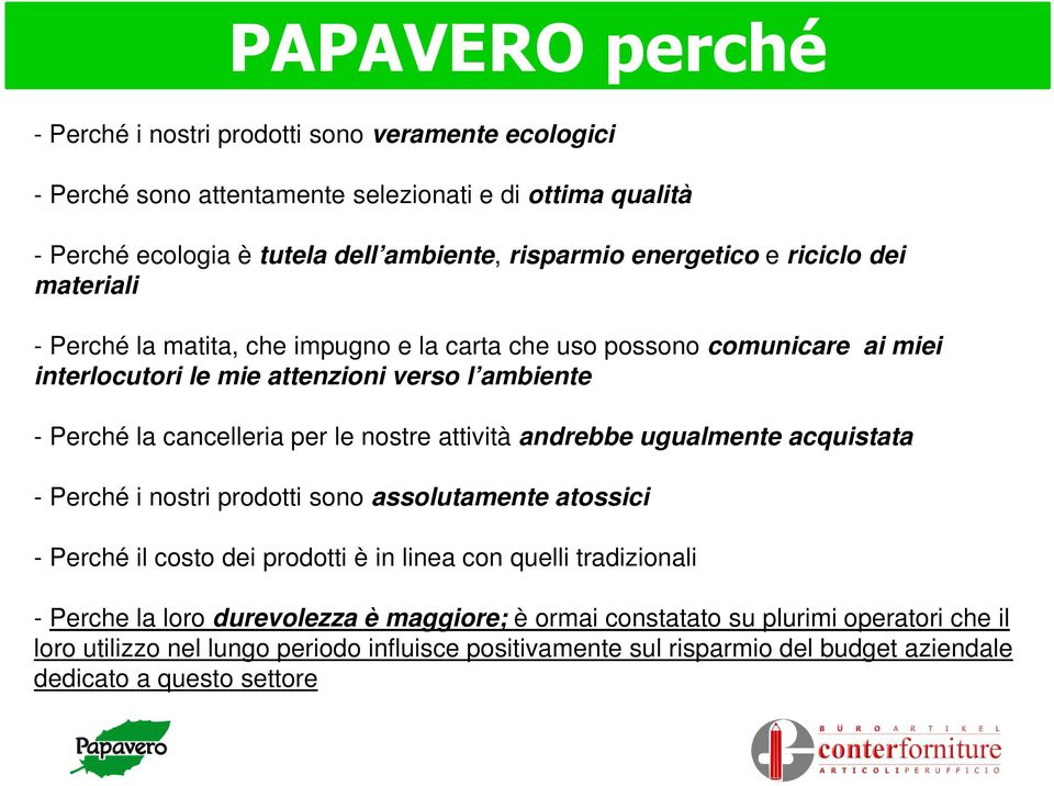 per le nostre attività andrebbe ugualmente acquistata - Perché i nostri prodotti sono assolutamente atossici - Perché il costo dei prodotti è in linea con quelli tradizionali - Perche