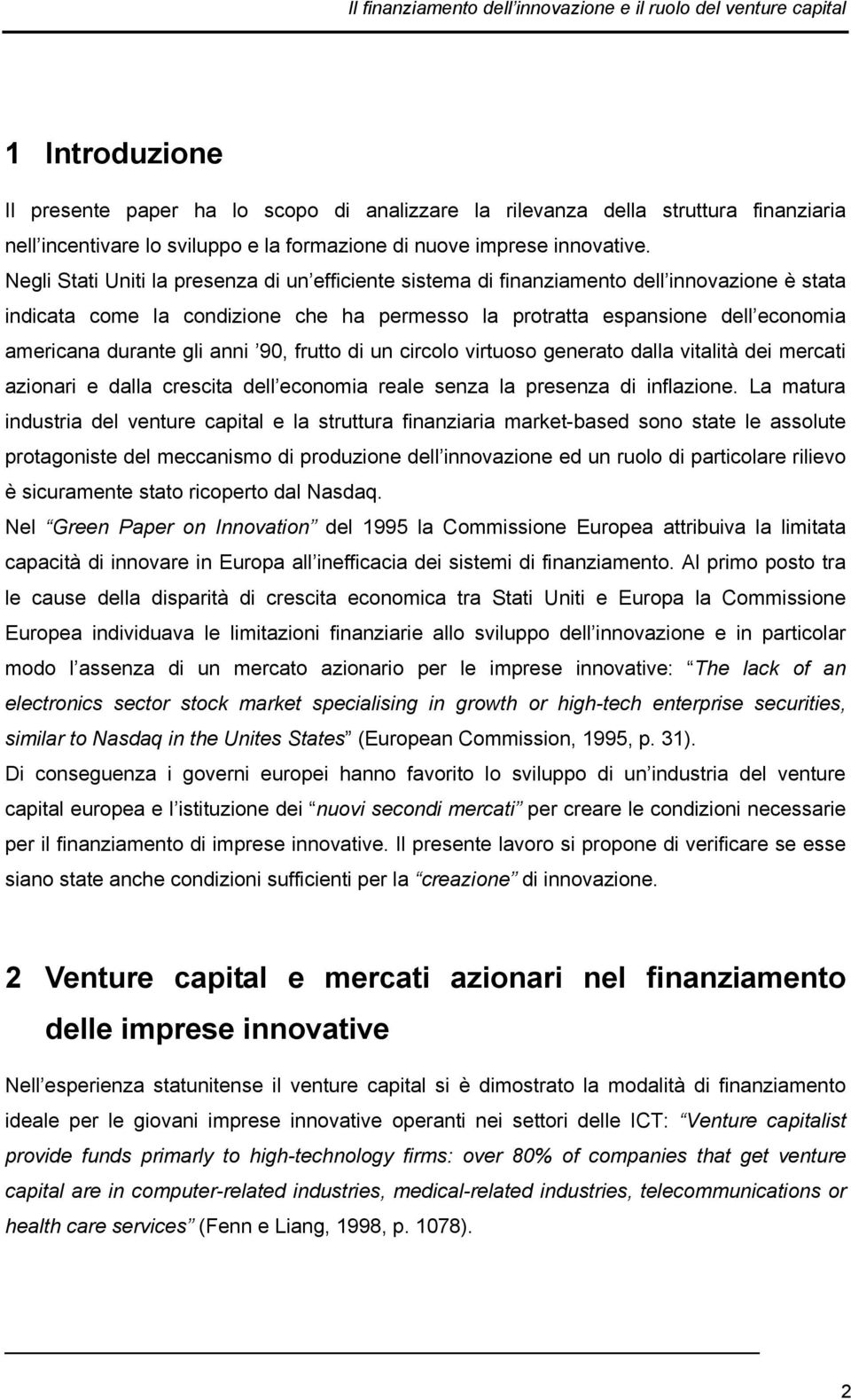 gli anni 90, frutto di un circolo virtuoso generato dalla vitalità dei mercati azionari e dalla crescita dell economia reale senza la presenza di inflazione.