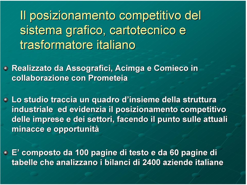 ed evidenzia il posizionamento competitivo delle imprese e dei settori, facendo il punto sulle attuali minacce e